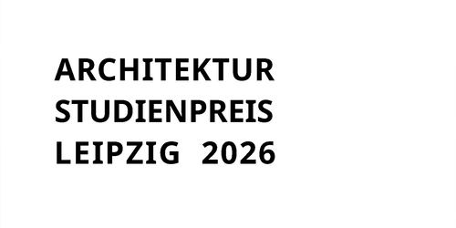 positionen: HTWK-Studienpreis für Architektur Leipzig 2026